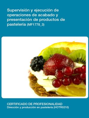 cover image of MF1778_3--Supervisión y ejecución de operaciones de acabado y presentación de productos de pastelería